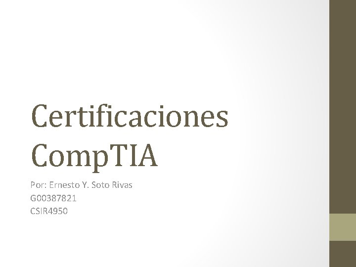 Certificaciones Comp. TIA Por: Ernesto Y. Soto Rivas G 00387821 CSIR 4950 