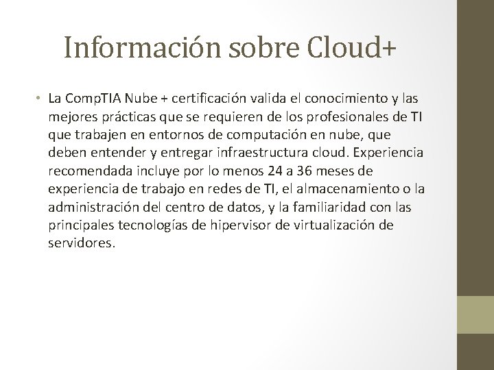 Información sobre Cloud+ • La Comp. TIA Nube + certificación valida el conocimiento y