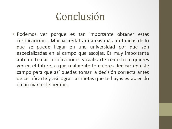 Conclusión • Podemos ver porque es tan importante obtener estas certificaciones. Muchas enfatizan áreas
