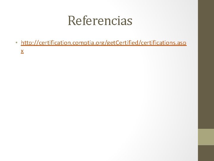 Referencias • http: //certification. comptia. org/get. Certified/certifications. asp x 