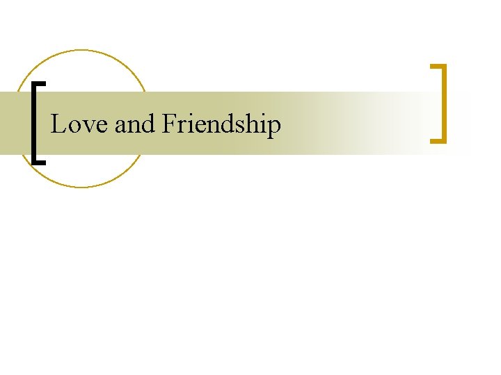 Love and Friendship Love and Friendship