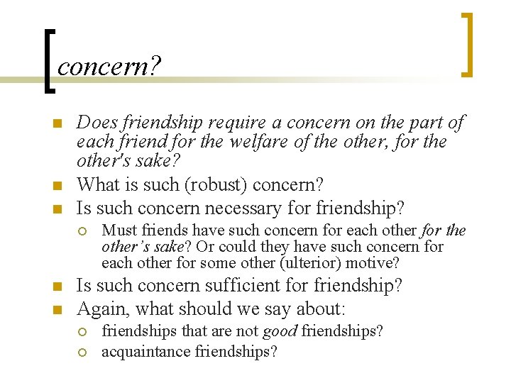 concern? n n n Does friendship require a concern on the part of each concern? n n n Does friendship require a concern on the part of each