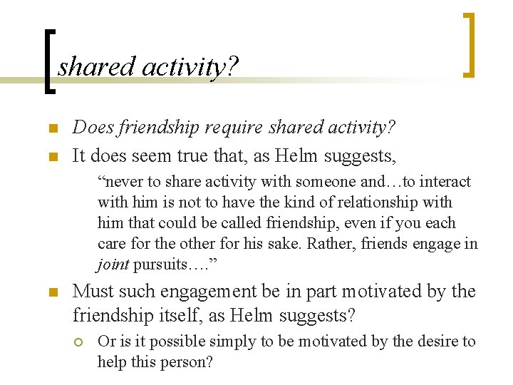 shared activity? n n Does friendship require shared activity? It does seem true that, shared activity? n n Does friendship require shared activity? It does seem true that,