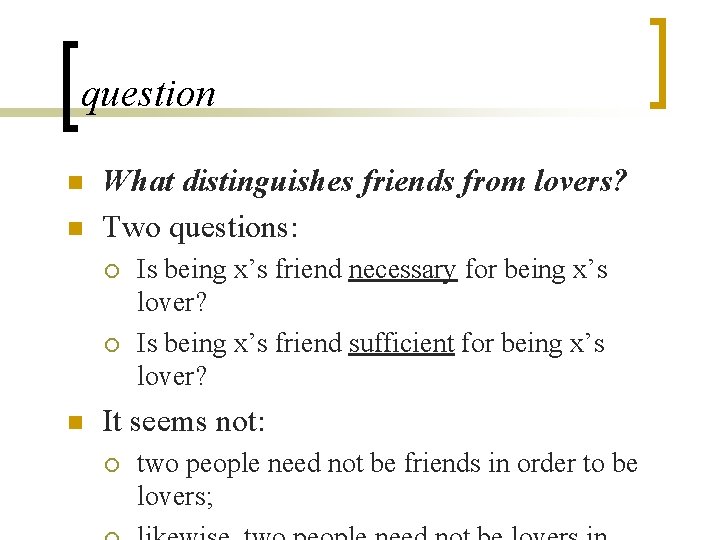 question n n What distinguishes friends from lovers? Two questions: ¡ ¡ n Is question n n What distinguishes friends from lovers? Two questions: ¡ ¡ n Is