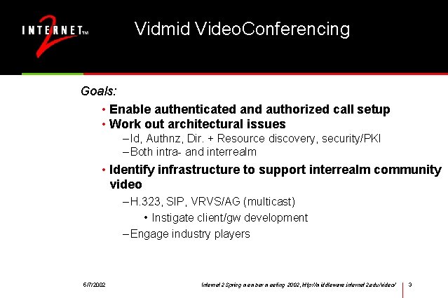 Vidmid Video. Conferencing Goals: • Enable authenticated and authorized call setup • Work out