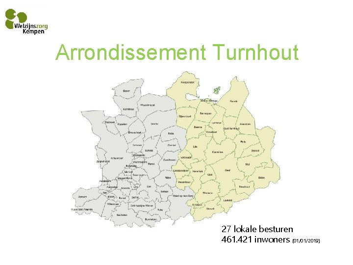 Arrondissement Turnhout 27 lokale besturen 461. 421 inwoners (01/01/2019) Arrondissement Turnhout 27 lokale besturen 461. 421 inwoners (01/01/2019)