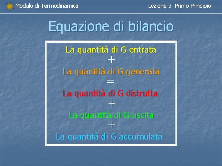 Modulo di Termodinamica Lezione 3 Primo Principio Equazione di bilancio La quantità di G