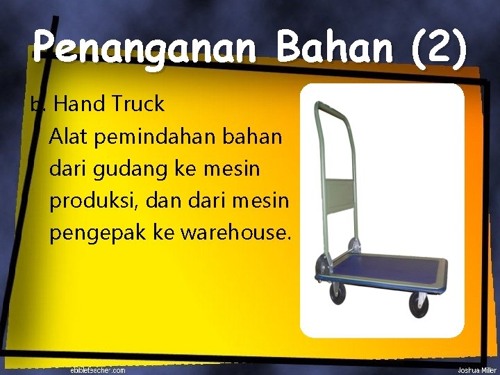 Penanganan Bahan (2) b. Hand Truck Alat pemindahan bahan dari gudang ke mesin produksi,