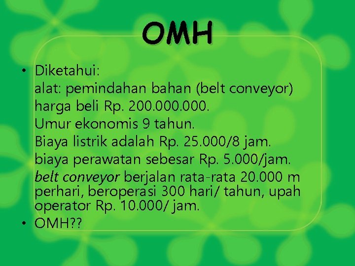 OMH • Diketahui: alat: pemindahan bahan (belt conveyor) harga beli Rp. 200. 000. Umur