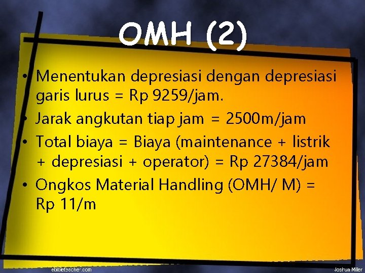 OMH (2) • Menentukan depresiasi dengan depresiasi garis lurus = Rp 9259/jam. • Jarak