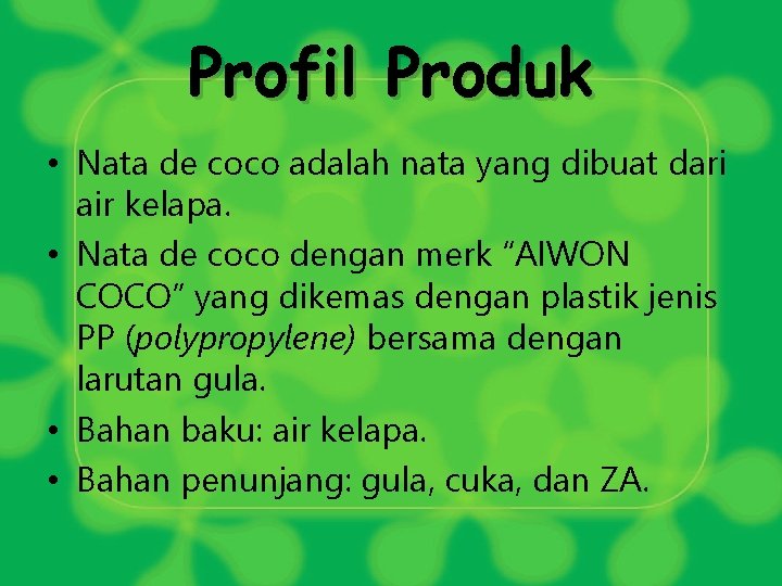 Profil Produk • Nata de coco adalah nata yang dibuat dari air kelapa. •