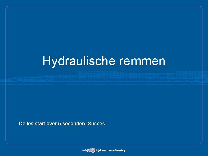 Hydraulische remmen De les start over 5 seconden. Succes. 