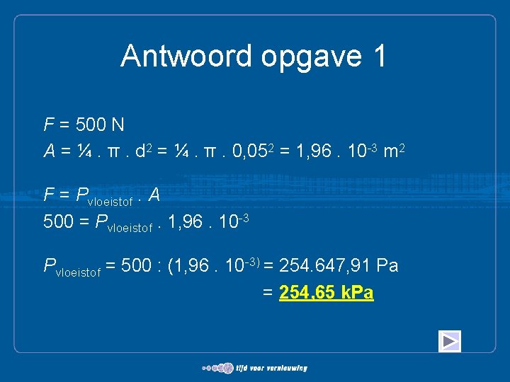 Antwoord opgave 1 F = 500 N A = ¼. π. d 2 =