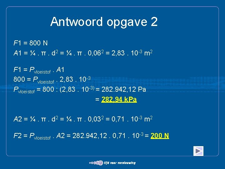 Antwoord opgave 2 F 1 = 800 N A 1 = ¼. π. d