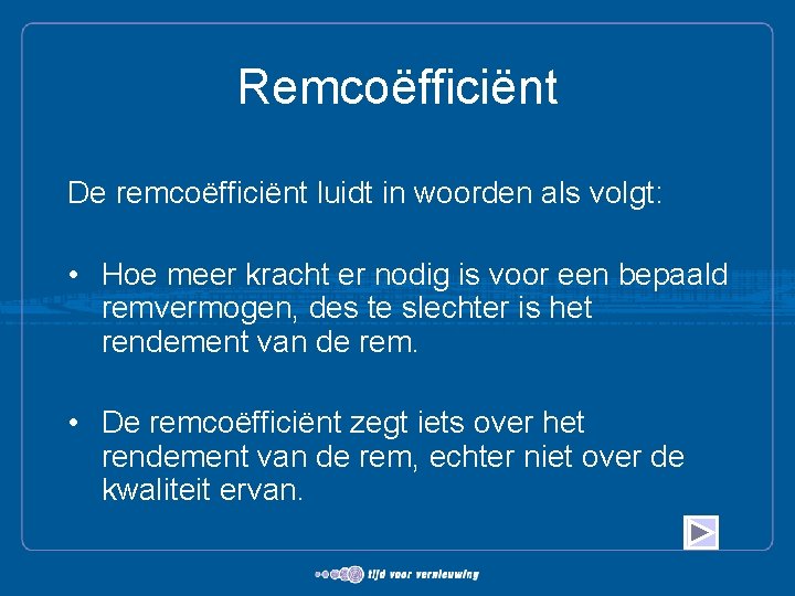 Remcoëfficiënt De remcoëfficiënt luidt in woorden als volgt: • Hoe meer kracht er nodig