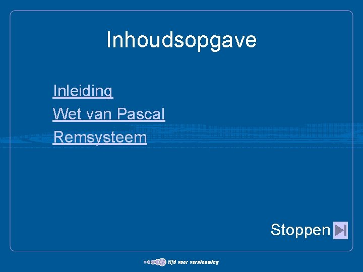 Inhoudsopgave Inleiding Wet van Pascal Remsysteem Stoppen 