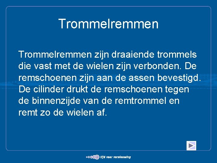 Trommelremmen zijn draaiende trommels die vast met de wielen zijn verbonden. De remschoenen zijn