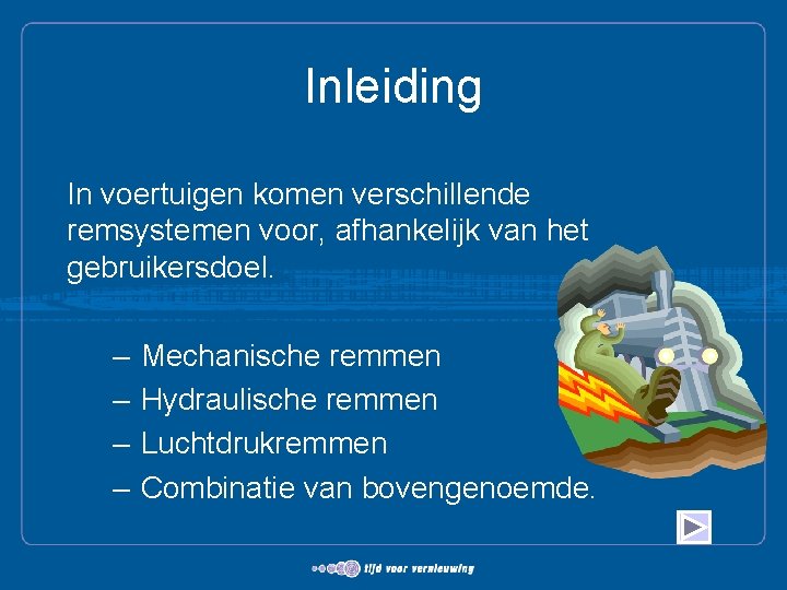 Inleiding In voertuigen komen verschillende remsystemen voor, afhankelijk van het gebruikersdoel. – – Mechanische