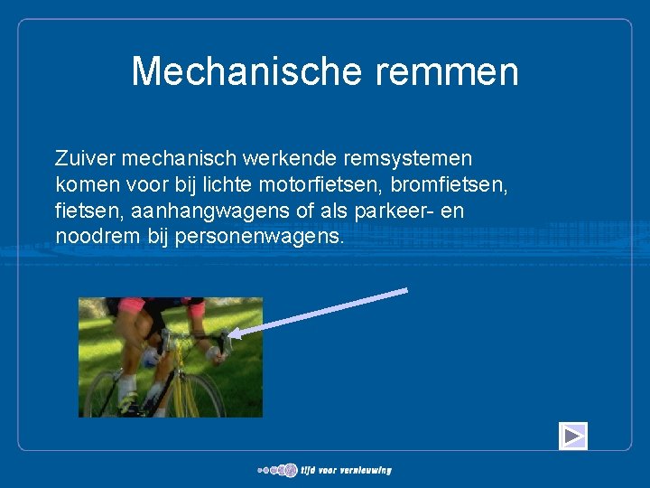 Mechanische remmen Zuiver mechanisch werkende remsystemen komen voor bij lichte motorfietsen, bromfietsen, aanhangwagens of