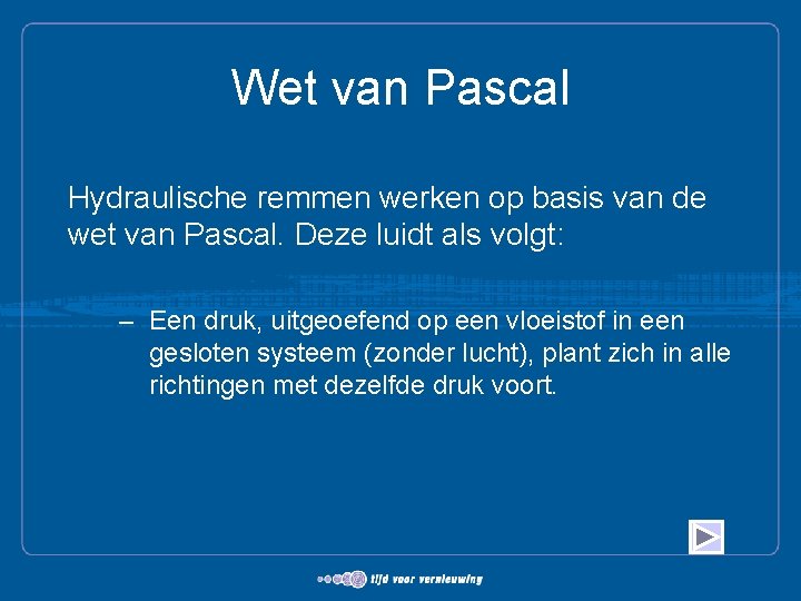 Wet van Pascal Hydraulische remmen werken op basis van de wet van Pascal. Deze