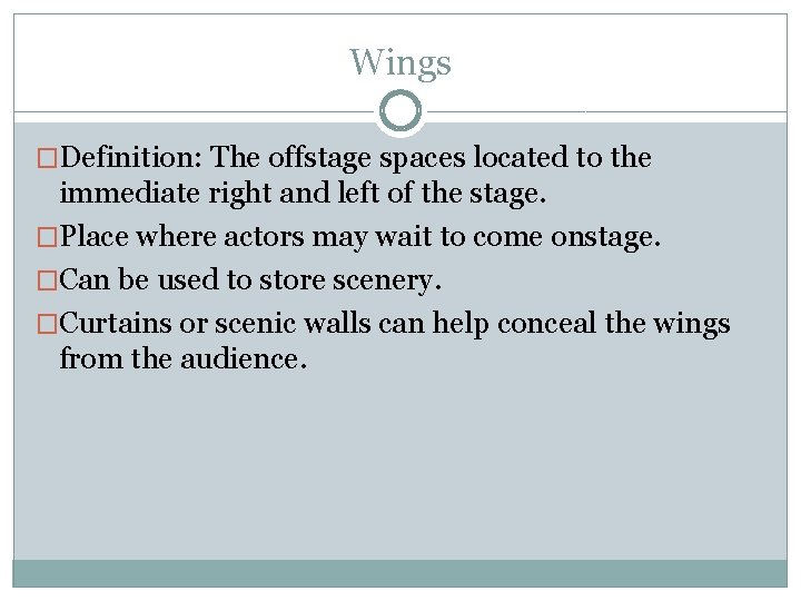 Wings �Definition: The offstage spaces located to the immediate right and left of the