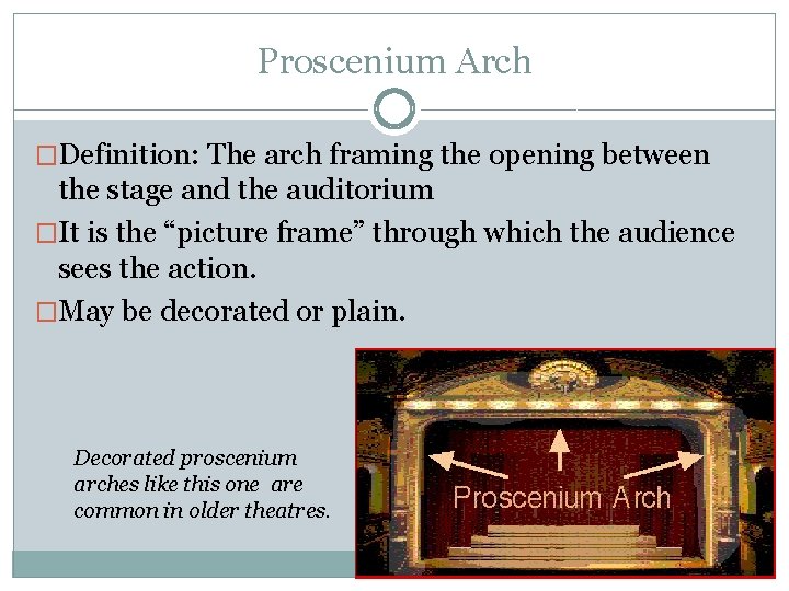 Proscenium Arch �Definition: The arch framing the opening between the stage and the auditorium