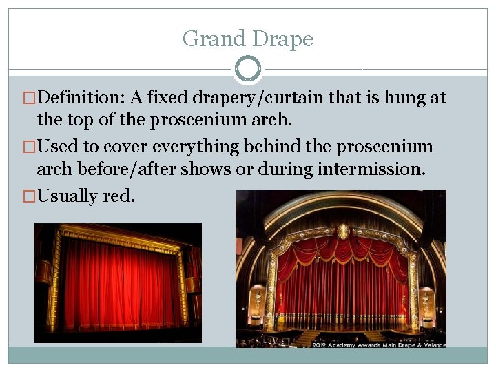 Grand Drape �Definition: A fixed drapery/curtain that is hung at the top of the