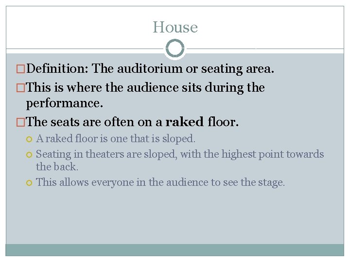 House �Definition: The auditorium or seating area. �This is where the audience sits during