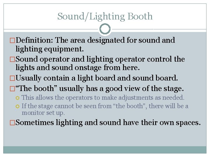 Sound/Lighting Booth �Definition: The area designated for sound and lighting equipment. �Sound operator and