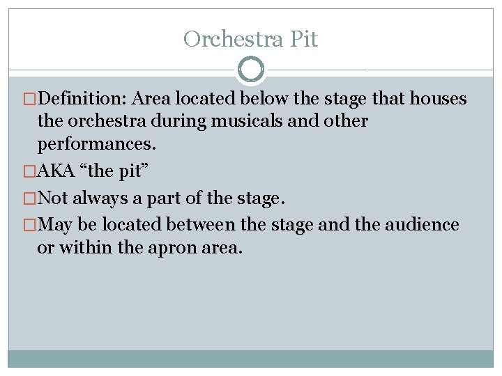 Orchestra Pit �Definition: Area located below the stage that houses the orchestra during musicals