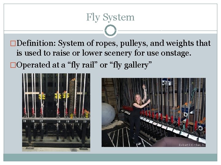 Fly System �Definition: System of ropes, pulleys, and weights that is used to raise
