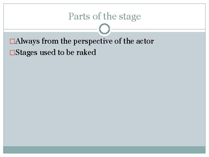 Parts of the stage �Always from the perspective of the actor �Stages used to