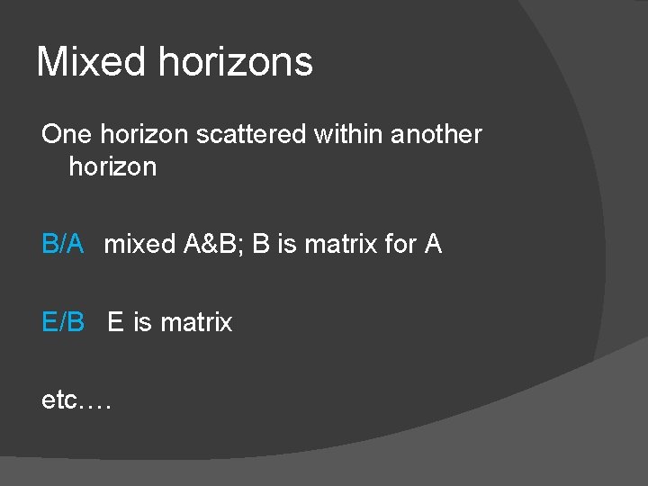 Mixed horizons One horizon scattered within another horizon B/A mixed A&B; B is matrix