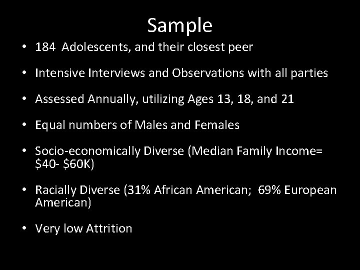 Sample • 184 Adolescents, and their closest peer • Intensive Interviews and Observations with