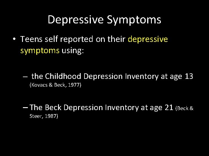 Depressive Symptoms • Teens self reported on their depressive symptoms using: – the Childhood