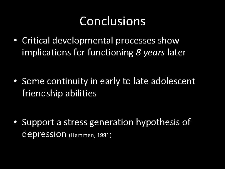 Conclusions • Critical developmental processes show implications for functioning 8 years later • Some