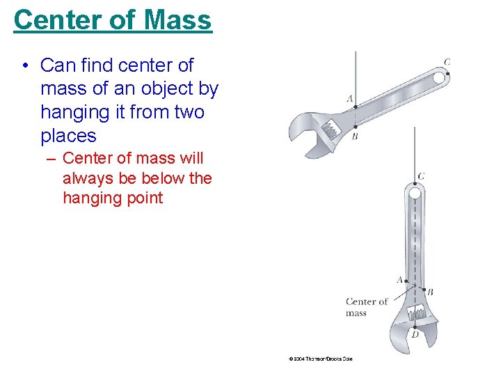 Center of Mass • Can find center of mass of an object by hanging Center of Mass • Can find center of mass of an object by hanging