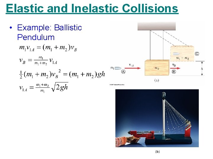 Elastic and Inelastic Collisions • Example: Ballistic Pendulum Elastic and Inelastic Collisions • Example: Ballistic Pendulum
