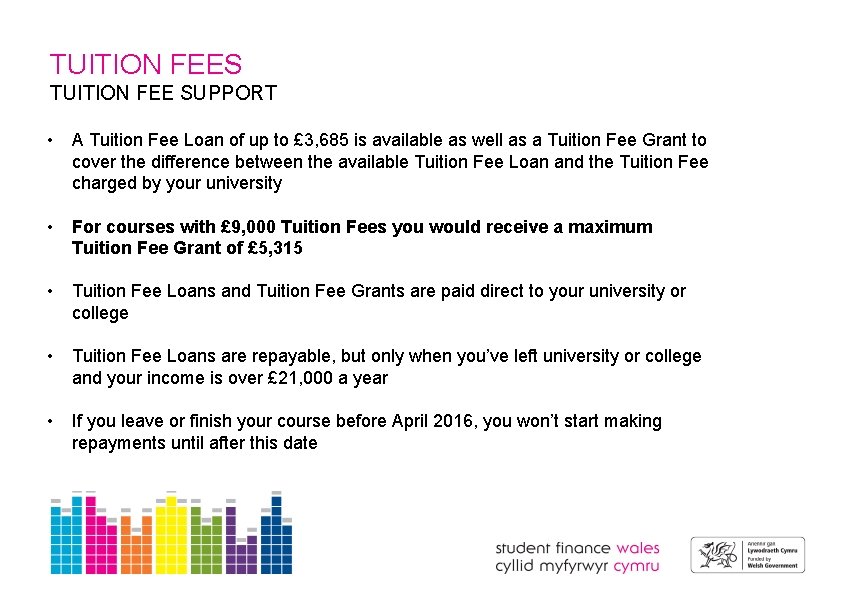 TUITION FEES TUITION FEE SUPPORT • A Tuition Fee Loan of up to £