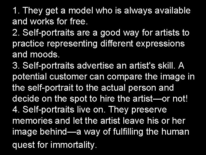 1. They get a model who is always available and works for free. 2.