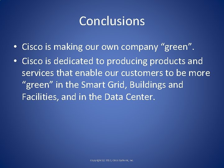 Conclusions • Cisco is making our own company “green”. • Cisco is dedicated to