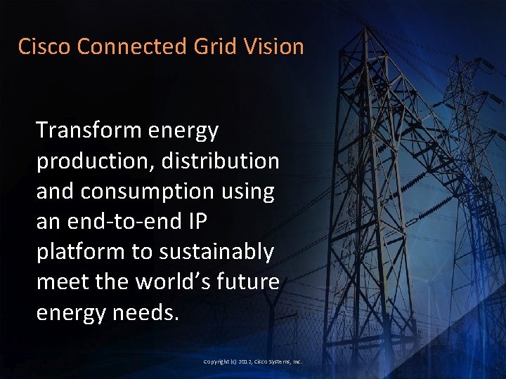 Cisco Connected Grid Vision Transform energy production, distribution and consumption using an end-to-end IP