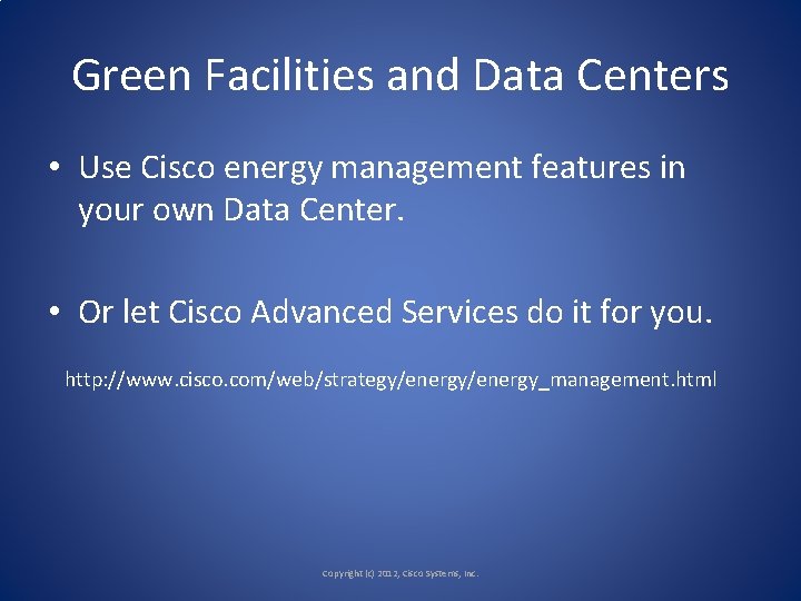 Green Facilities and Data Centers • Use Cisco energy management features in your own