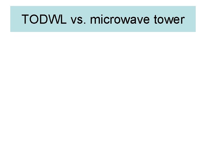 TODWL vs. microwave tower 