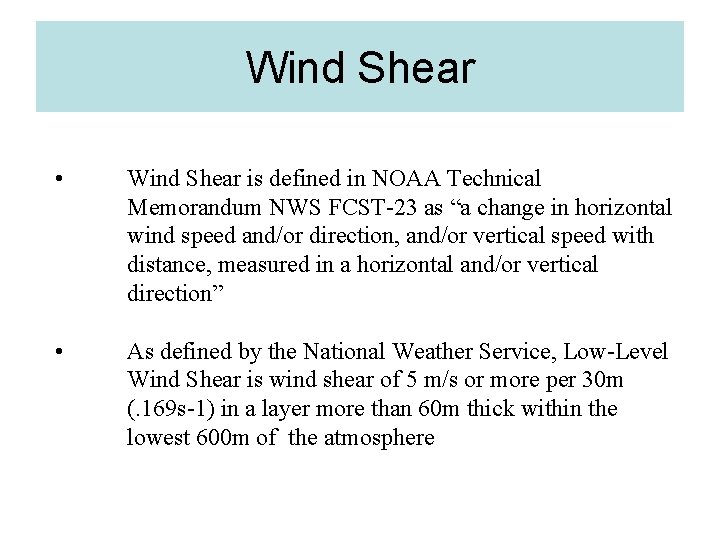 Wind Shear • Wind Shear is defined in NOAA Technical Memorandum NWS FCST-23 as