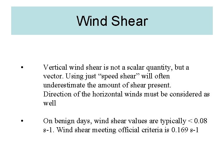 Wind Shear • Vertical wind shear is not a scalar quantity, but a vector.
