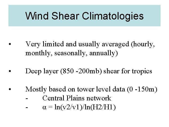 Wind Shear Climatologies • Very limited and usually averaged (hourly, monthly, seasonally, annually) •