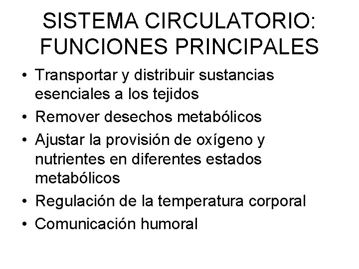 SISTEMA CIRCULATORIO: FUNCIONES PRINCIPALES • Transportar y distribuir sustancias esenciales a los tejidos •