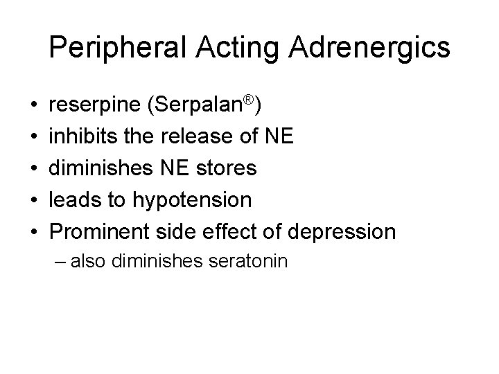 Peripheral Acting Adrenergics • • • reserpine (Serpalan®) inhibits the release of NE diminishes