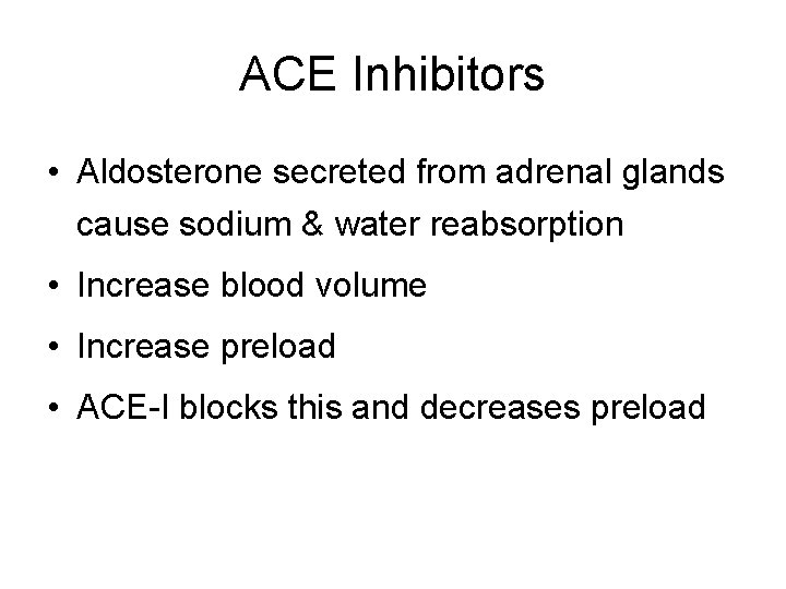 ACE Inhibitors • Aldosterone secreted from adrenal glands cause sodium & water reabsorption • ACE Inhibitors • Aldosterone secreted from adrenal glands cause sodium & water reabsorption •